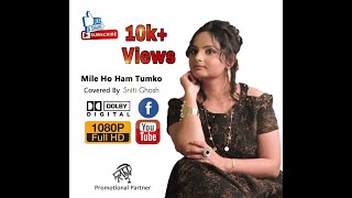 |Mile Ho Tum Humko|Neha Kakkar & Tony Kakkar|Cover By Sniti Ghosh|Full HD Video|2018|