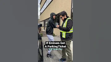 If Eminem Got A Parking Ticket