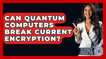 Can Quantum Computers Break Current Encryption? - Science Through Time