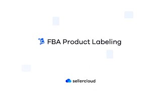 How to Create Labels for Your FBA Products | Sellercloud Tutorial