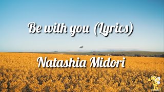 Be With You (Lyrics) | Natashia Midori