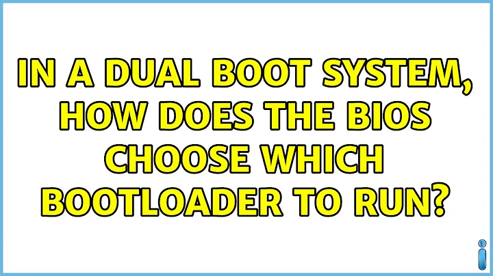 Ubuntu: In a dual boot system, how does the BIOS choose which bootloader to run? (3 Solutions!!)