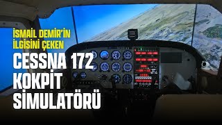 İsmai̇l Demi̇r’i̇n İlgi̇si̇ni̇ Çeken “Cessna 172 Kokpi̇t Si̇mulatörü”