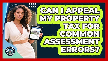Can I Appeal My Property Tax For Common Assessment Errors? - Property Taxes Uncovered
