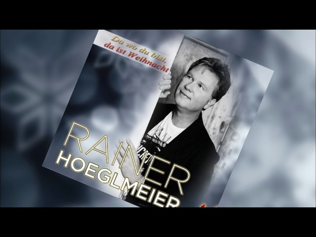 Rainer Hoeglmeier - Da wo du bist, da ist Weihnach