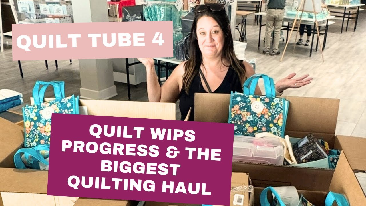 Quilt Tube 4 -  Quilting WIPs and the BIGGEST quilting HAUL of my life