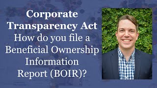 Corporate Transparency Act: How to File Beneficial Ownership Information Report (BOIR)