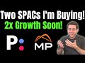 2 High Growth SPAC Stocks I'm Buying Now! Huge Upside!