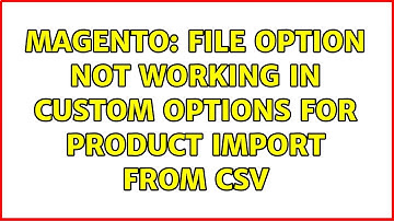 Magento: file option not working in custom options for product import from csv