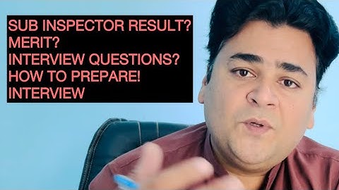 Sub inspector result delayed?/sub inspector merit?/Interview prep?/top interview questions?