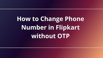 How to Change Phone Number in Flipkart without OTP