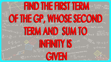 Find the first term of the GP, whose second  term and  Sum to infinity is given