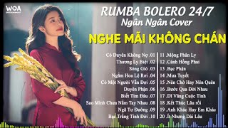 LK Nhạc Trữ Tình Rumba Bolero Hay Nhất - Album Rumba Bolero 247 Ngân Ngân Cover Nghe Mãi Không Chán