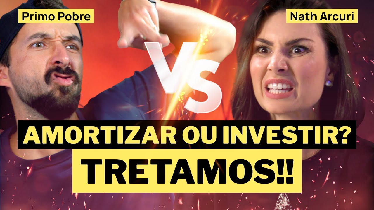 PRIMO POBRE vs NATH: DEBATE ENTRE AMORTIZAR OU INVESTIR! QUAL MELHOR ESTRATÉGIA PARA O SEU DINHEIRO?