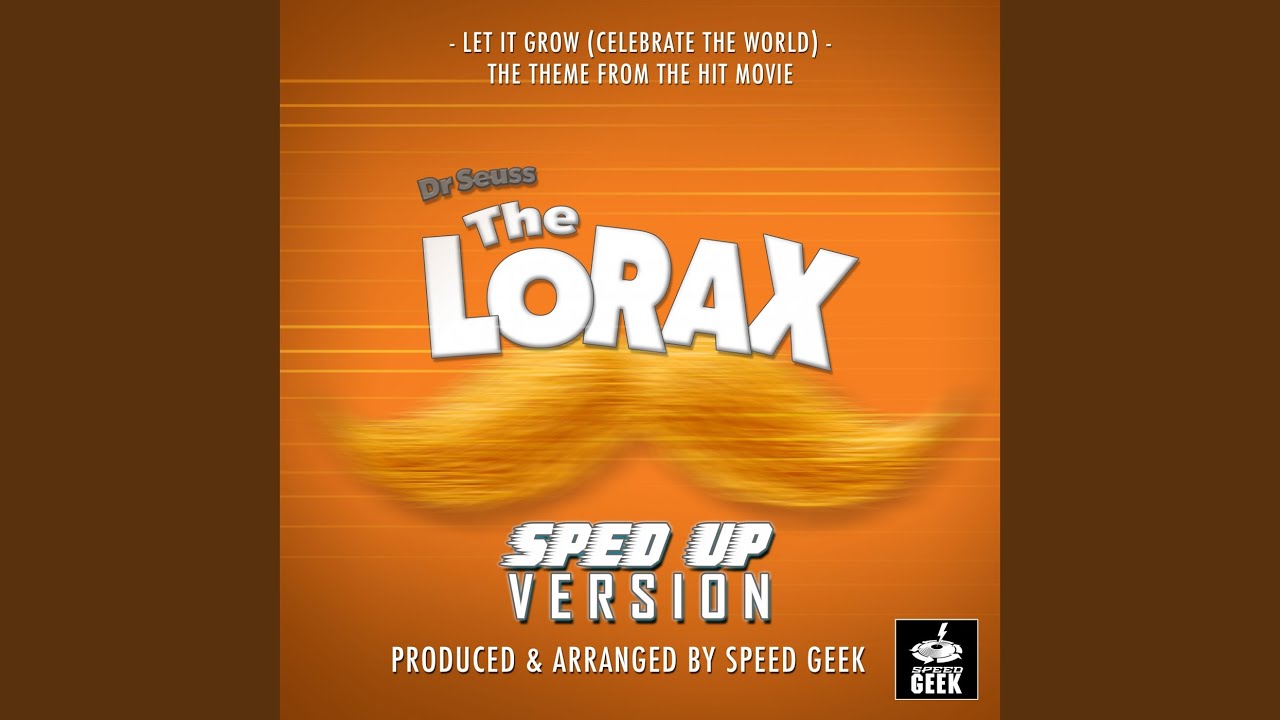 Let It Grow (Celebrate The World) (From ''Dr Seuss The Lorax'') (Sped Up)