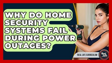 Why Do Home Security Systems Fail During Power Outages? - Real Life Curriculum
