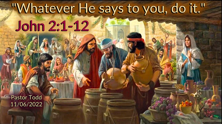 John 2:1-12 "Whatever He says to you, do it." - To...