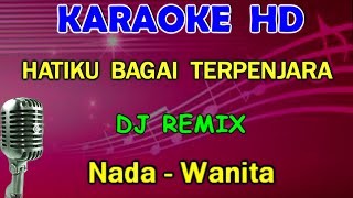 DJ HATIKU BAGAI TERPENJARA - Nafa Urbach KARAOKE Nada Wanita
