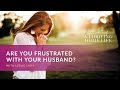 Leslie Ludy – Are You Frustrated With Your Husband?