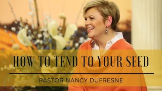 How To Tend To Your Seed  // Pastor Nancy Dufresne // August 28, 2019 PM