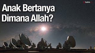 Konsultasi Syariah: Anak Bertanya di Mana Allah? - Ustadz Abdullah Zaen, M.A.