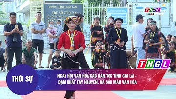 Ngày hội Văn hóa các dân tộc tỉnh Gia Lai - Đậm chất Tây Nguyên, đa sắc màu văn hóa
