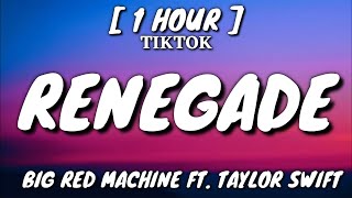 Big Red Machine - Renegade (Lyrics) [1 Hour Loop] Ft. Taylor Swift [TikTok Song]