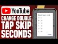 How To Change Double Tap Skip Seconds On YouTube - Easy method