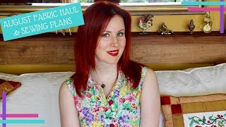 August Fabric Haul and Sewing Plans 2017 :: Vlog 28