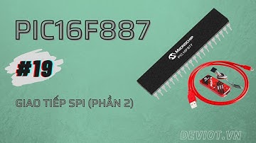 [Khóa học lập trình PIC16F887] - Bài 19: Giao tiếp SPI (P2) | Deviot
