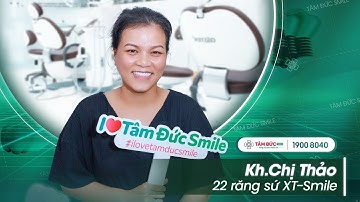 VIỆT KIỀU MỸ: CHỊ THẢO✨22 RĂNG SỨ XT-SMILE| NHA KHOA TÂM ĐỨC SMILE
