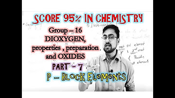 p - Block Elements || Group 16 || Dioxygen- preparation, properties, oxides || Part 7