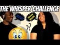 THE WHISPER CHALLENGE @TheTurnUpLoves