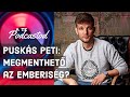 Megmenthet az emberisg  pusks peti  a te podcastod 05