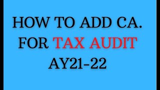 Information How to add CA. in new income tax portal for Tax Audit for AY21-22/New Tax audit process for FY 20-21 Update