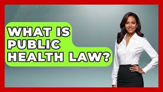 What Is Public Health Law? - Law School Prep Hub