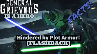 General Grievous Doesn't Suck! He Is A Hero Hindered by Plot Armor! [FLASHBACK]