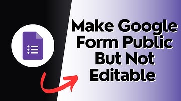 How to Make Google Form Public but Not Editable