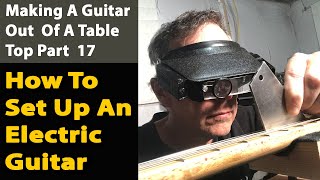 How To Setup An Electric Guitar. The Oak Guitar Build Part 17.