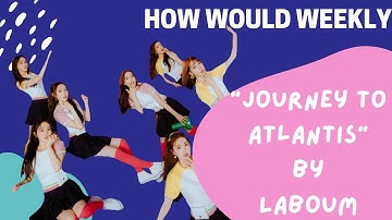 How Would Weeekly Sing "Journey To Atlantis(상상더하기)" by Laboum
