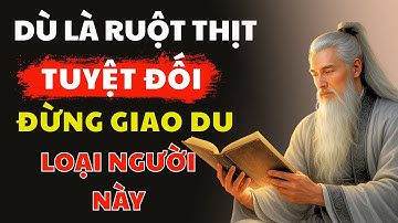 Cổ Nhân Dạy, Cho Dù Anh Em Ruột Thịt Cũng Tuyệt Đối Đừng Giao Du Loại Người Này - Tập Sống