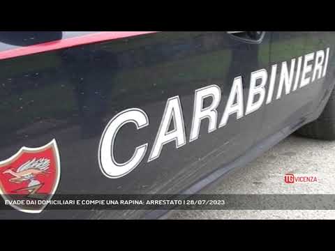 EVADE DAI DOMICILIARI E COMPIE UNA RAPINA: ARRESTATO | 28/07/2023