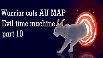 Evil Time Machine |Warrior Cats AU MAP| Part 10 (Blood warning)