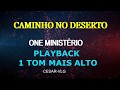 Caminho No Deserto - ONE MINISTÉRIO ( PLAYBACK ) 1 TOM MAIS ALTO