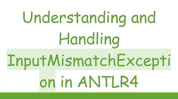 Understanding and Handling InputMismatchException in ANTLR4