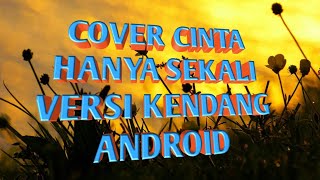 Cinta hanya sekali | vocal : wanna bee | iyet Bustami | cover versi real kendang android