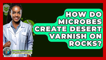 How Do Microbes Create Desert Varnish On Rocks? - Earth Science Answers