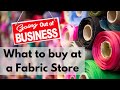 Going out of business sale must buys  fabric stores