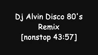 DJ ALvin  Disco 80s rEMIx 2015 - [nonstop 43:57]