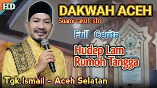 Dakwah Tgk Ismail Aceh Selatan  Hudep Lam Rumoh Tangga